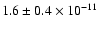 $1.6 \pm 0.4 \times 10^{-11}$