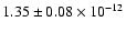 $1.35\pm0.08 \times 10^{-12}$