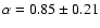 $\alpha = 0.85 \pm 0.21$