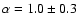 $\alpha = 1.0 \pm 0.3$