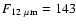 $F_{12~\rm\mu m}=143$