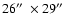 $26\hbox{$^{\prime\prime}$ }\times 29\hbox{$^{\prime\prime}$ }$