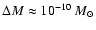$\Delta M \approx 10^{-10}~M_{\odot}$