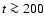 $t\ga 200$