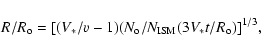 \begin{displaymath}R/R_{\rm o} = [(V_*/v-1)(N_{\rm o}/N_{\rm ISM}(3V_*t/R_{\rm o})]^{1/3},
\end{displaymath}