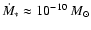 $\dot{M}_*
\approx 10^{-10}~M_{\odot}$