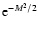 ${\rm e}^{-M^2/2}$