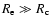 $R_{\rm e}\gg R_{\rm c}$