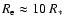 ${R_{\rm e}\approx10~R_*}$