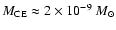 $M_{\rm CE}\approx2\times
10^{-9}~M_{\odot}$
