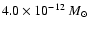 \(4.0\times 10 ^{-12} ~M_{\odot} \)