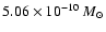 \(5.06\times 10 ^{-10}~M_{\odot} \)