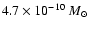 \( 4.7\times 10^{-10}~M_{\odot} \)