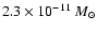 $2.3\times 10^{-11}~M_{\odot}$