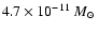 $4.7 \times10^{-11}~ M _{\odot }~$