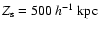 $Z_{\rm s} = 500 ~h^{-1}~ {\rm kpc}$