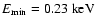 $E_{{\rm min}}=0.23~{\rm keV}$