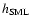 $h_{{\rm SML}}$