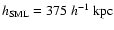 $h_{{\rm SML}} = 375~
h^{-1}~{\rm kpc}$