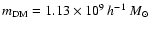 $m_{\rm
DM}=1.13\times 10^9\:h^{-1}~M_\odot$