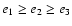 $e_1 \geq e_2 \geq e_3$