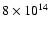$8
\times 10^{14}$