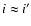 $i\approx i'$
