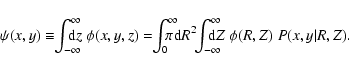 \begin{displaymath}\psi(x,y) \equiv \!\! \int_{-\infty}^{\infty} \!\!\!\!\!\! {\...
...\infty} \!\!\!\!\!\! {\rm d}Z \; \phi(R,Z) \; P(x,y\vert R,Z).
\end{displaymath}