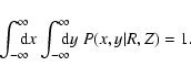 \begin{displaymath}\int_{-\infty}^{\infty} \!\!\!\! {\rm d}x \int_{-\infty}^{\infty} \!\!\!\!
{\rm d}y \;
P(x,y\vert R,Z)=1.
\end{displaymath}