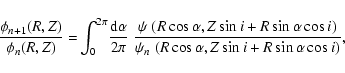 \begin{displaymath}\frac{\phi_{n+1}(R,Z)}{\phi_{n}(R,Z)} = \! \int_{0}^{2\pi} \!...
...i)}{\psi_n\;(R \cos \alpha, Z \sin i + R \sin \alpha \cos i)},
\end{displaymath}