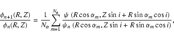 \begin{displaymath}\frac{\phi_{n+1}(R,Z)}{\phi_{n}(R,Z)} = \frac{1}{N_\alpha} \!...
...\psi_n\;(R \cos \alpha_m, Z \sin i + R \sin \alpha_m \cos i)},
\end{displaymath}