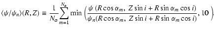 $\displaystyle \langle \psi/\psi_n \rangle (R,Z)
\equiv \frac{1}{N_\alpha} \! \s...
...cos i)}
{\psi_n(R \cos \alpha_m,~ Z \sin i + R \sin \alpha_m \cos i)},10~\Big).$