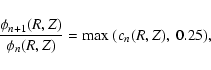 \begin{displaymath}\frac{\phi_{n+1}(R,Z)}{\phi_{n}(R,Z)} = {\rm max}~(c_n(R,Z),~0.25),
\end{displaymath}