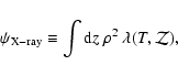 \begin{displaymath}\psi_{{\rm X-ray}} \equiv \int {\rm d}z ~ \rho^2 ~ \lambda(T,\cal{Z}),
\end{displaymath}