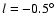 $l=-0.5^\circ$
