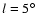 $l=5^\circ$
