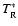 $T_{\rm R}^*$