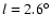 $l=2.6^\circ$