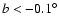 $b<-0.1^\circ$