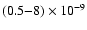 $(0.5{-}8)\times 10^{-9}$