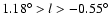 $1.18^\circ >l>-0.55^\circ $