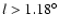 $l>1.18^\circ $
