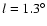 $l=1.3^\circ$