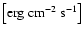 $\left[{\rm erg~cm^{-2}~s^{-1}}\right]$