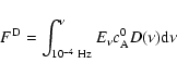 \begin{displaymath}%
F^{\rm D}= \int_{10^{-4} ~ {\rm Hz}}^{\nu}E_\nu c_{\rm A}^0 D(\nu){\rm d} \nu
\end{displaymath}