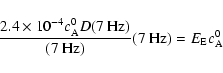 \begin{displaymath}%
{\frac{2.4 \times 10 ^{-4}c_{\rm A}^0 D(\rm 7~Hz)}{(\rm 7~Hz)}}({\rm 7~Hz})=E_{\rm E} c_{\rm A}^0
\end{displaymath}