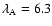 $\lambda _{\rm A} = 6.3$