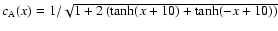 $c_{\rm A}(x)=1 / \sqrt{1+2\left(\tanh(x+10)+\tanh(-x+10)\right)}$