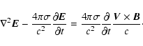 \begin{displaymath}%
\nabla^2 \vec E - \frac{4 \pi \sigma}{c^2} \frac{\partial \...
...rac{\partial }{\partial t} \frac{\vec V \times \vec B}{c}\cdot
\end{displaymath}