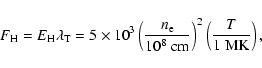 \begin{displaymath}%
F_{\rm H}=E_{\rm H} \lambda_{\rm T}=5 \times 10^3 \left(\fr...
... e}}{10^8~{\rm cm}}\right)^2\left(\frac{T}{1~{\rm MK}}\right),
\end{displaymath}